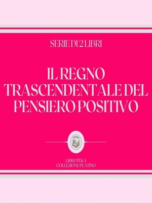 cover image of IL REGNO TRASCENDENTALE DEL PENSIERO POSITIVO (SERIE DI 2 LIBRI)